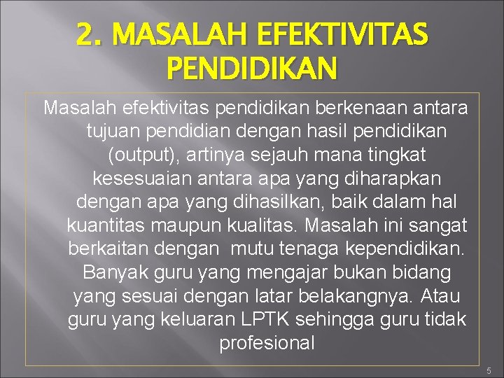 2. MASALAH EFEKTIVITAS PENDIDIKAN Masalah efektivitas pendidikan berkenaan antara tujuan pendidian dengan hasil pendidikan