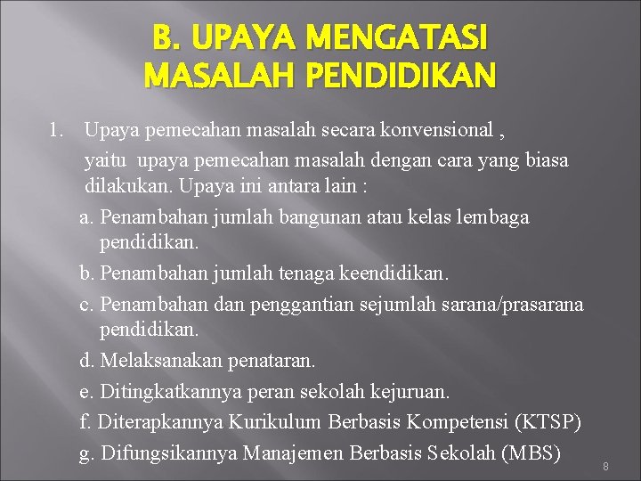 B. UPAYA MENGATASI MASALAH PENDIDIKAN 1. Upaya pemecahan masalah secara konvensional , yaitu upaya