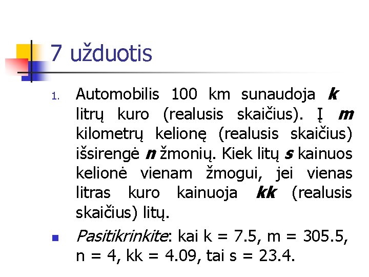 7 užduotis 1. n Automobilis 100 km sunaudoja k litrų kuro (realusis skaičius). Į