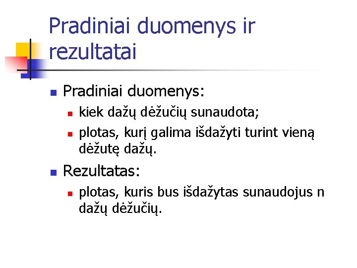 Pradiniai duomenys ir rezultatai n Pradiniai duomenys: n n n kiek dažų dėžučių sunaudota;