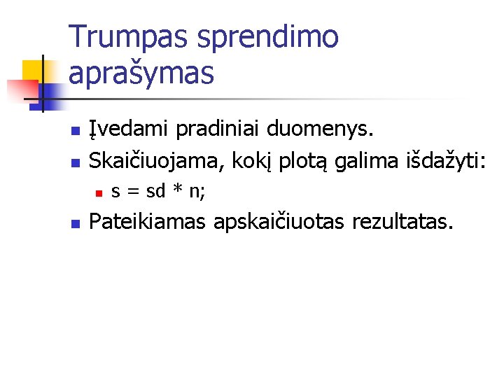 Trumpas sprendimo aprašymas n n Įvedami pradiniai duomenys. Skaičiuojama, kokį plotą galima išdažyti: n