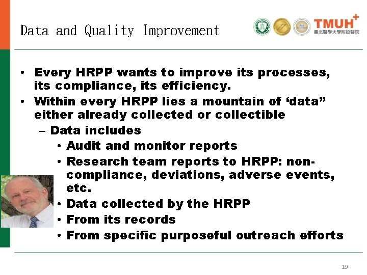 Data and Quality Improvement • Every HRPP wants to improve its processes, its compliance,