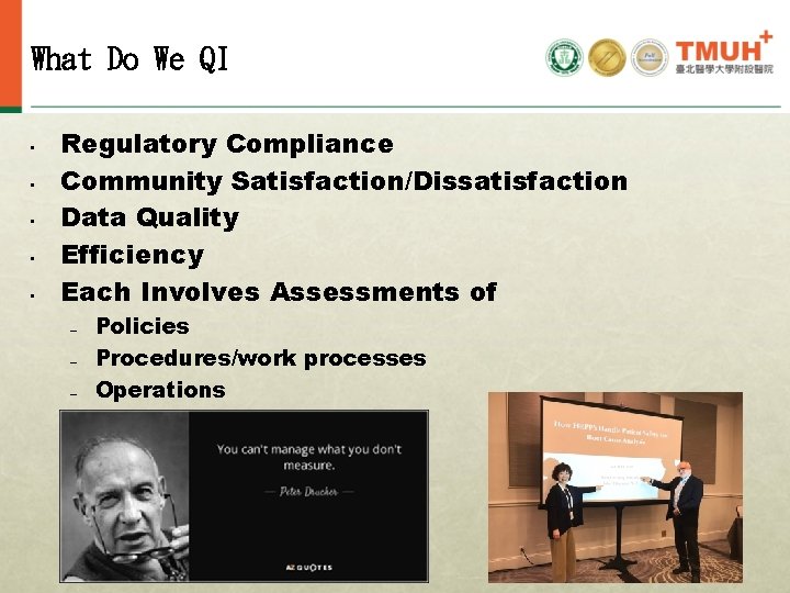 What Do We QI • • • Regulatory Compliance Community Satisfaction/Dissatisfaction Data Quality Efficiency