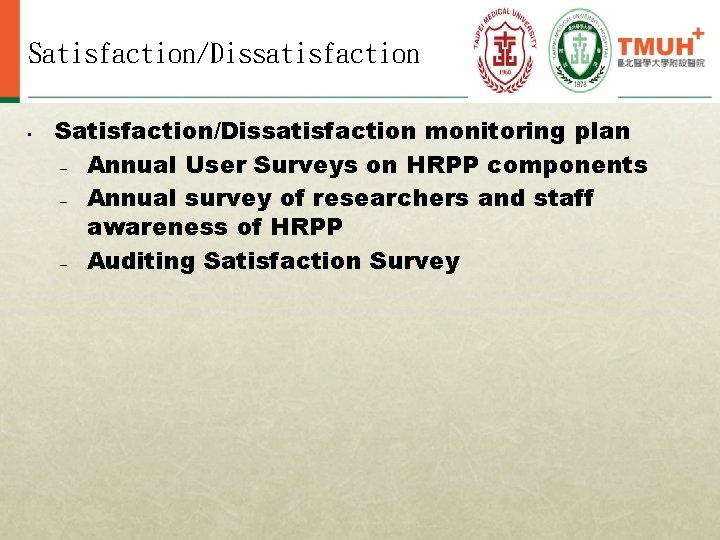 Satisfaction/Dissatisfaction • Satisfaction/Dissatisfaction monitoring plan – Annual User Surveys on HRPP components – Annual