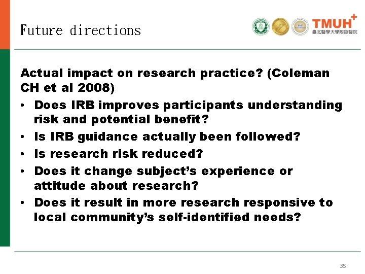 Future directions Actual impact on research practice? (Coleman CH et al 2008) • Does