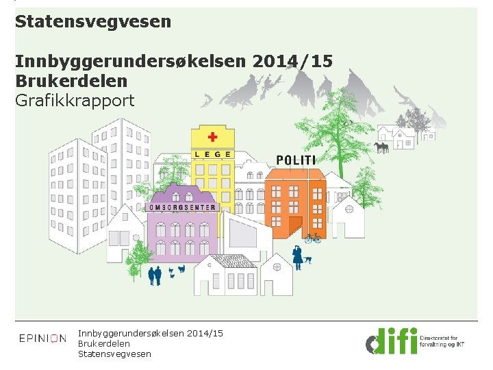 Statensvegvesen Innbyggerundersøkelsen 2014/15 Brukerdelen Grafikkrapport Innbyggerundersøkelsen 2014/15 Brukerdelen Statensvegvesen 