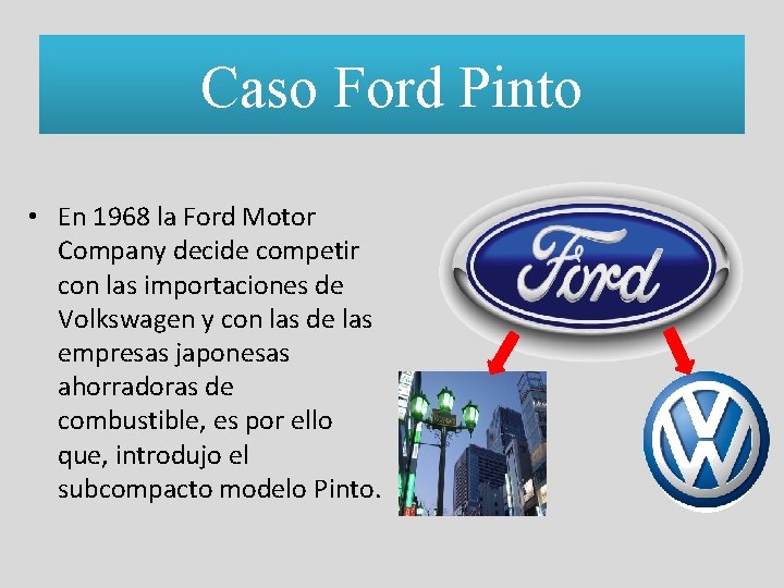 Caso Ford Pinto • En 1968 la Ford Motor Company decide competir con las