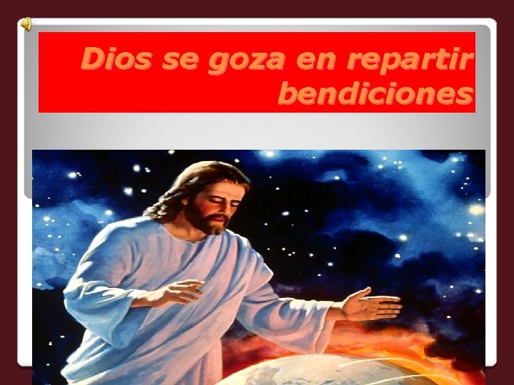 Dios se goza en repartir bendiciones 