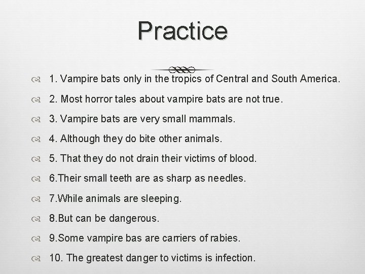 Practice 1. Vampire bats only in the tropics of Central and South America. 2.