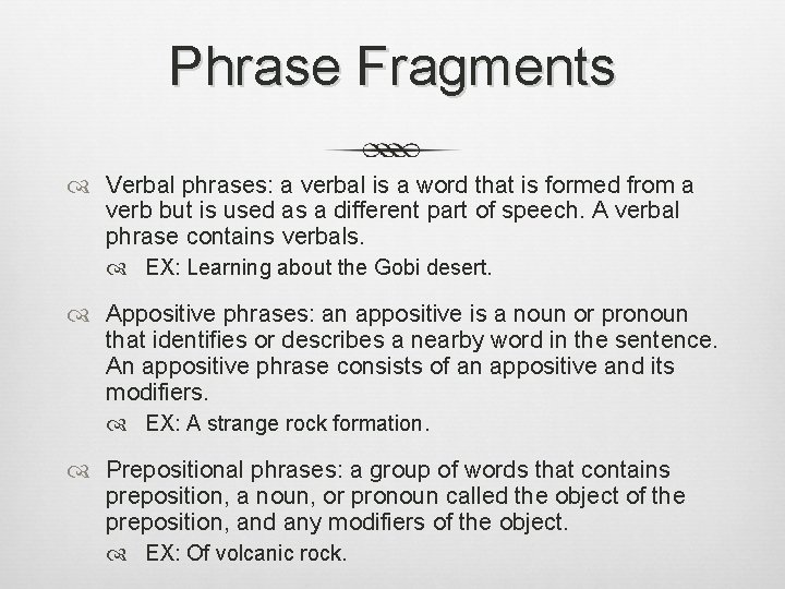 Phrase Fragments Verbal phrases: a verbal is a word that is formed from a
