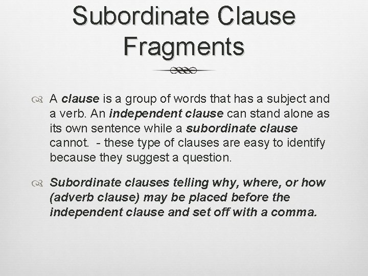 Subordinate Clause Fragments A clause is a group of words that has a subject