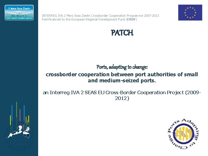 INTERREG IVA 2 Mers Seas Zeeën Crossborder Cooperation Programme 2007 -2013 Part-financed by the