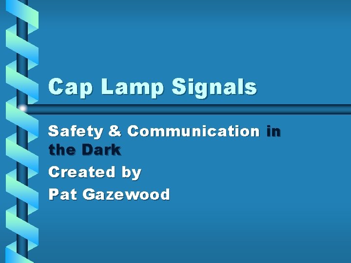 Cap Lamp Signals Safety & Communication in the Dark Created by Pat Gazewood 