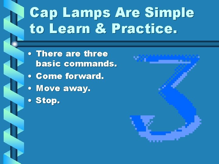 Cap Lamps Are Simple to Learn & Practice. • There are three basic commands.