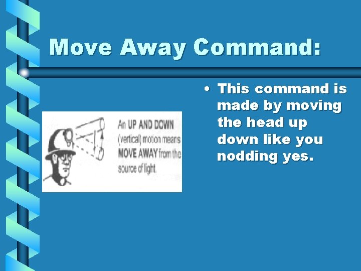 Move Away Command: • This command is made by moving the head up down