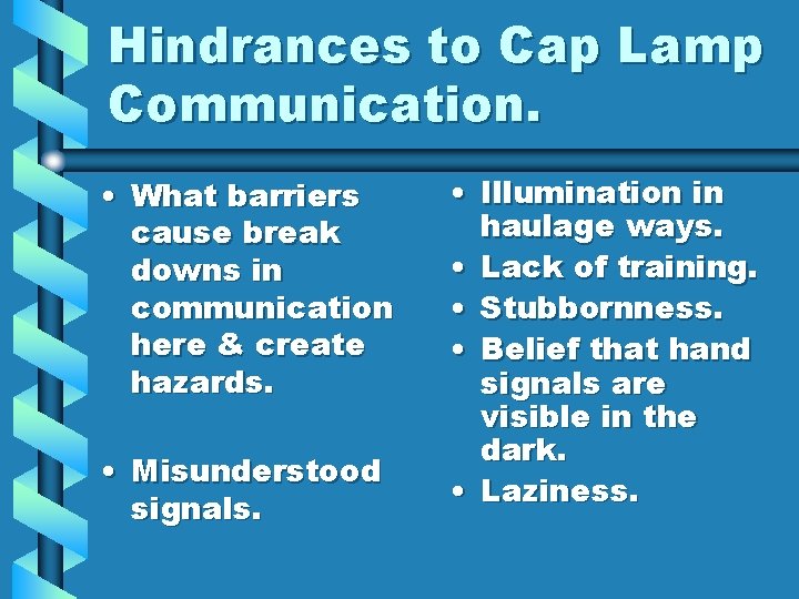 Hindrances to Cap Lamp Communication. • What barriers cause break downs in communication here