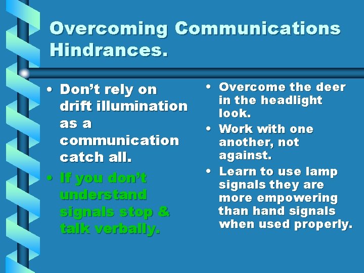 Overcoming Communications Hindrances. • Don’t rely on drift illumination as a communication catch all.