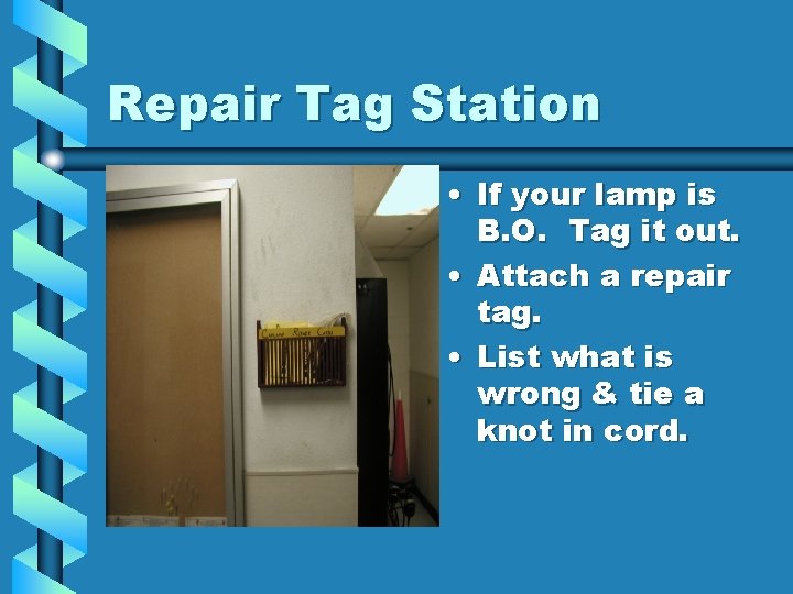 Repair Tag Station • If your lamp is B. O. Tag it out. •