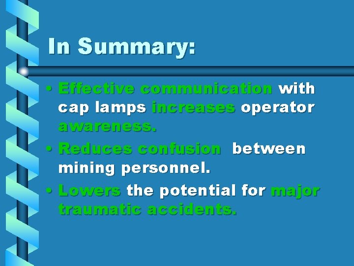 In Summary: • Effective communication with cap lamps increases operator awareness. • Reduces confusion