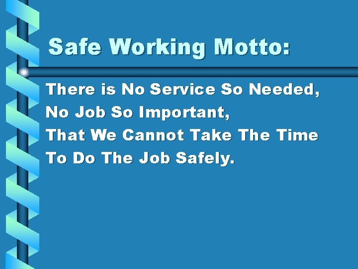 Safe Working Motto: There is No Service So Needed, No Job So Important, That