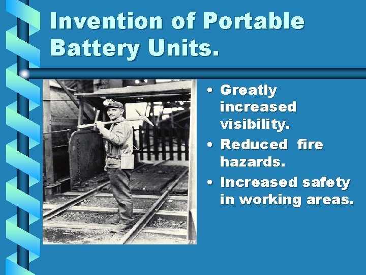 Invention of Portable Battery Units. • Greatly increased visibility. • Reduced fire hazards. •