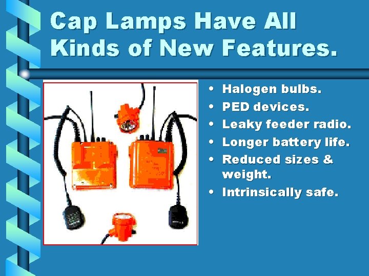 Cap Lamps Have All Kinds of New Features. • • • Halogen bulbs. PED