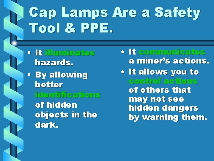 Cap Lamps Are a Safety Tool & PPE. • It illuminates hazards. • By