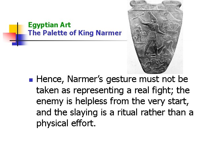 Egyptian Art The Palette of King Narmer n Hence, Narmer’s gesture must not be