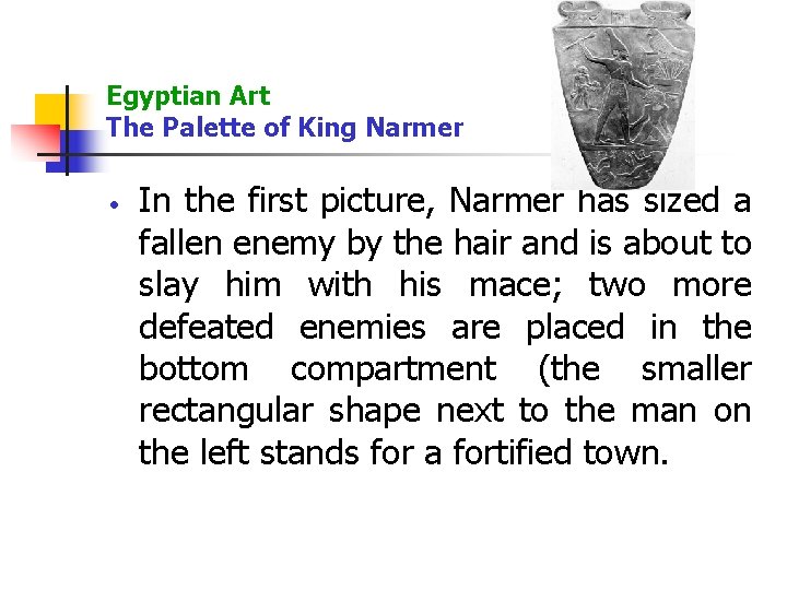 Egyptian Art The Palette of King Narmer In the first picture, Narmer has sized