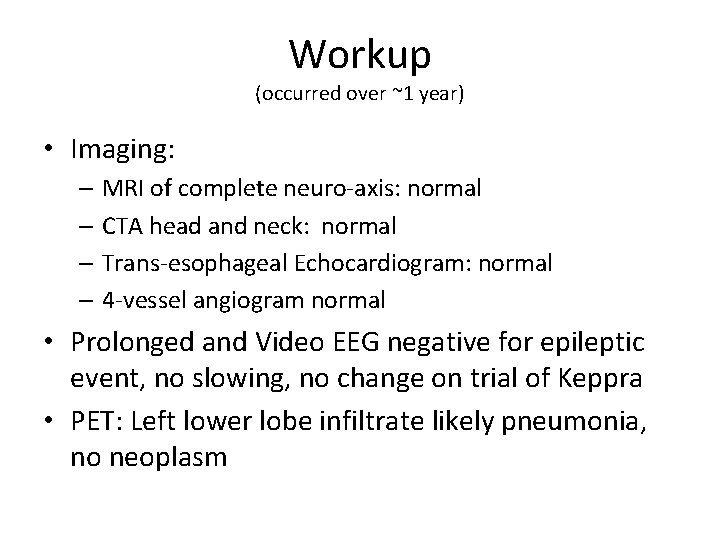 Workup (occurred over ~1 year) • Imaging: – MRI of complete neuro-axis: normal –