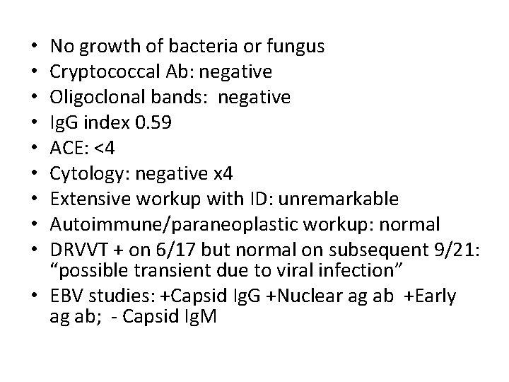 No growth of bacteria or fungus Cryptococcal Ab: negative Oligoclonal bands: negative Ig. G