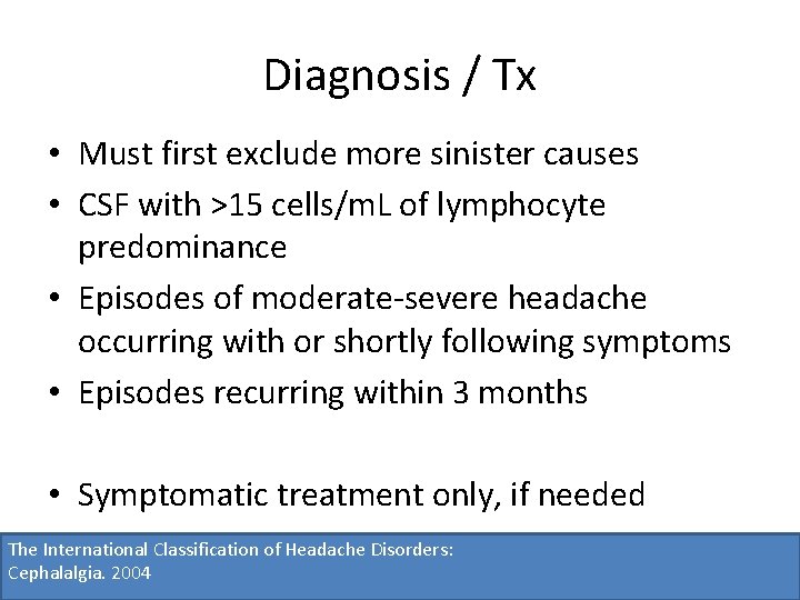 Diagnosis / Tx • Must first exclude more sinister causes • CSF with >15