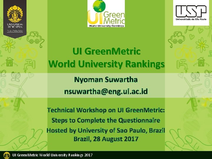 UI Green. Metric World University Rankings Nyoman Suwartha nsuwartha@eng. ui. ac. id Technical Workshop