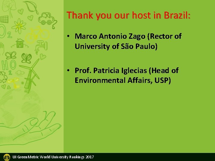 Thank you our host in Brazil: • Marco Antonio Zago (Rector of University of