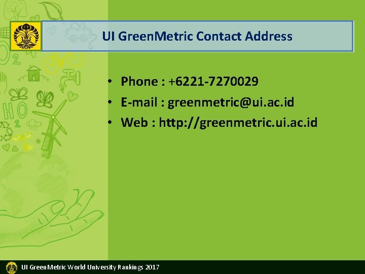 UI Green. Metric Contact Address • Phone : +6221 -7270029 • E-mail : greenmetric@ui.