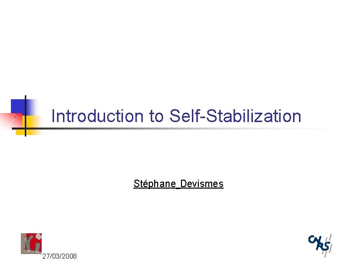 Introduction to Self-Stabilization Stéphane Devismes 27/03/2008 