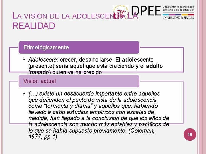 LA VISIÓN DE LA ADOLESCENCIA: LA REALIDAD Etimológicamente • Adolescere: crecer, desarrollarse. El adolescente LA VISIÓN DE LA ADOLESCENCIA: LA REALIDAD Etimológicamente • Adolescere: crecer, desarrollarse. El adolescente