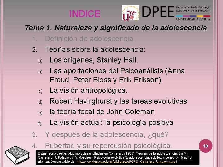 INDICE Tema 1. Naturaleza y significado de la adolescencia 1. Definición de adolescencia. 2.