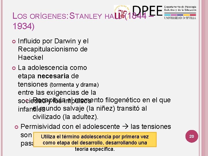 LOS ORÍGENES: STANLEY HALL (1844 – 1934) Influido por Darwin y el Recapitulacionismo de