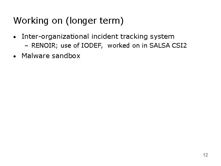 Working on (longer term) • Inter-organizational incident tracking system – RENOIR; use of IODEF,