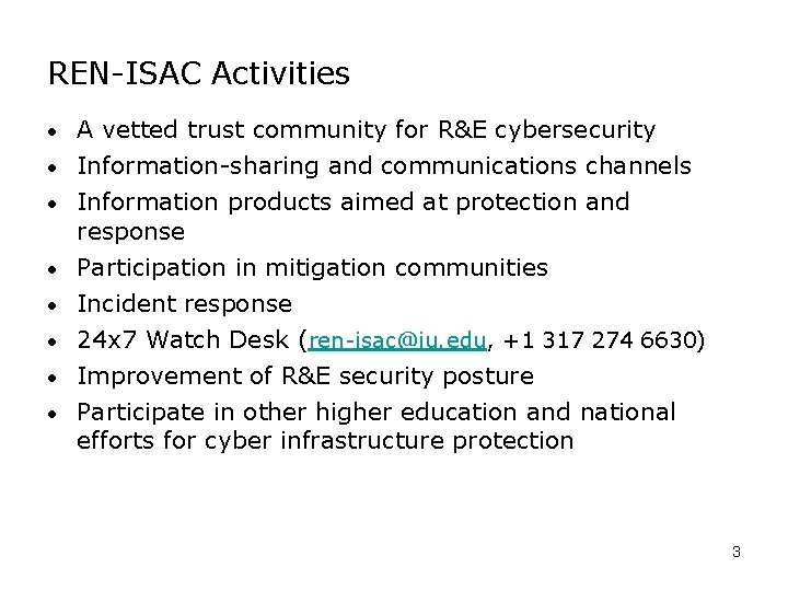 REN-ISAC Activities A vetted trust community for R&E cybersecurity • Information-sharing and communications channels REN-ISAC Activities A vetted trust community for R&E cybersecurity • Information-sharing and communications channels