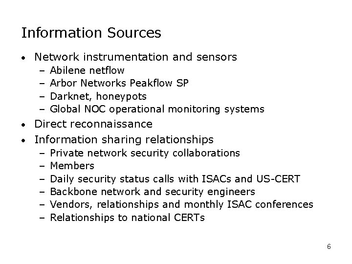 Information Sources • Network instrumentation and sensors – – Abilene netflow Arbor Networks Peakflow