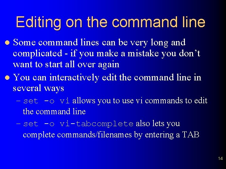 Editing on the command line Some command lines can be very long and complicated