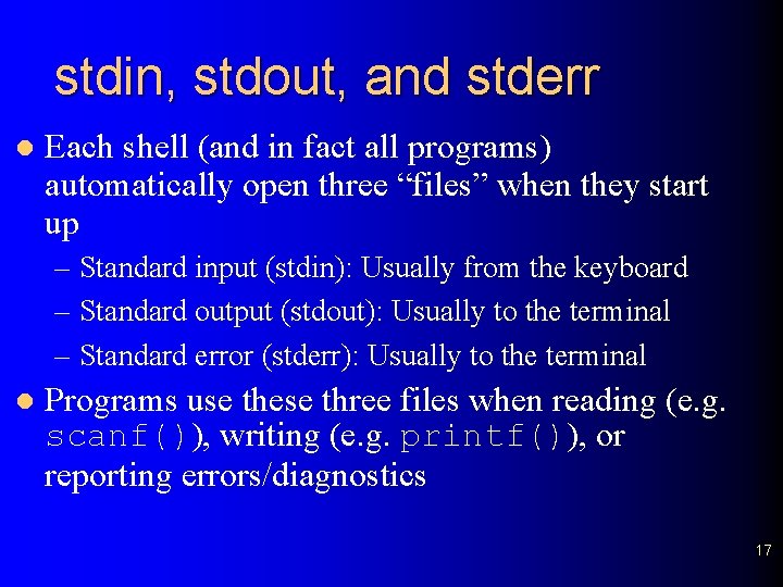 stdin, stdout, and stderr l Each shell (and in fact all programs) automatically open