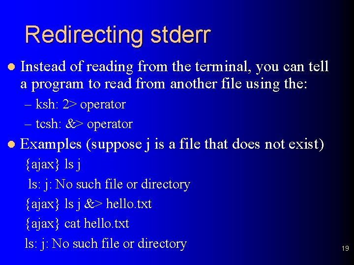 Redirecting stderr l Instead of reading from the terminal, you can tell a program