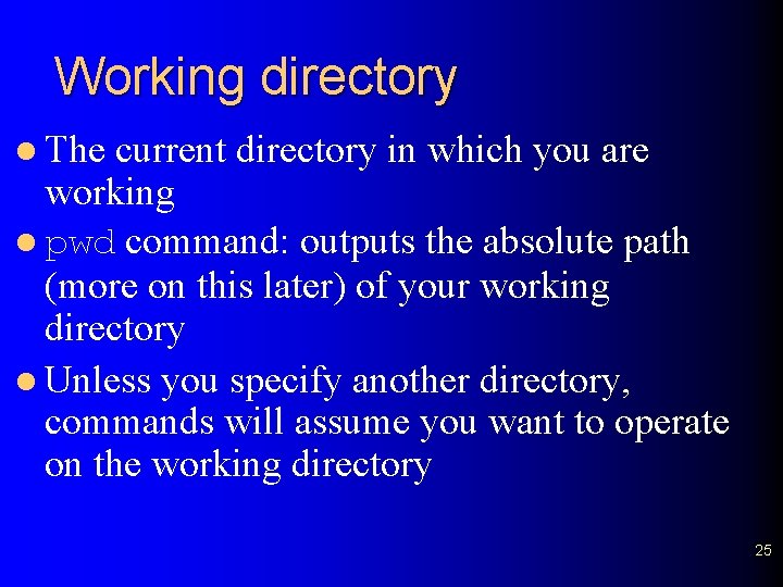 Working directory l The current directory in which you are working l pwd command: