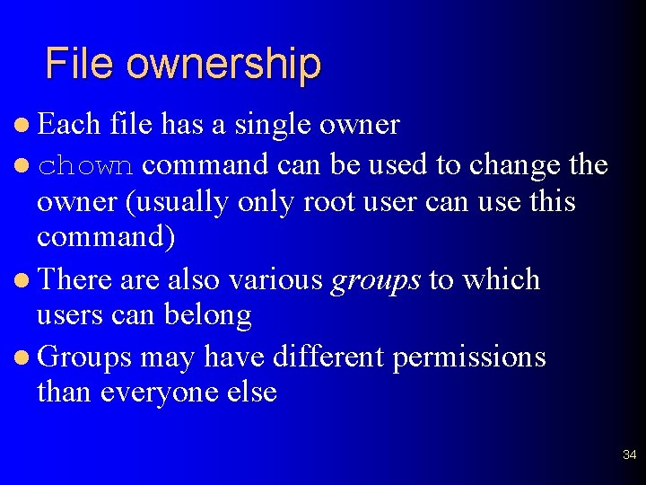 File ownership l Each file has a single owner l chown command can be