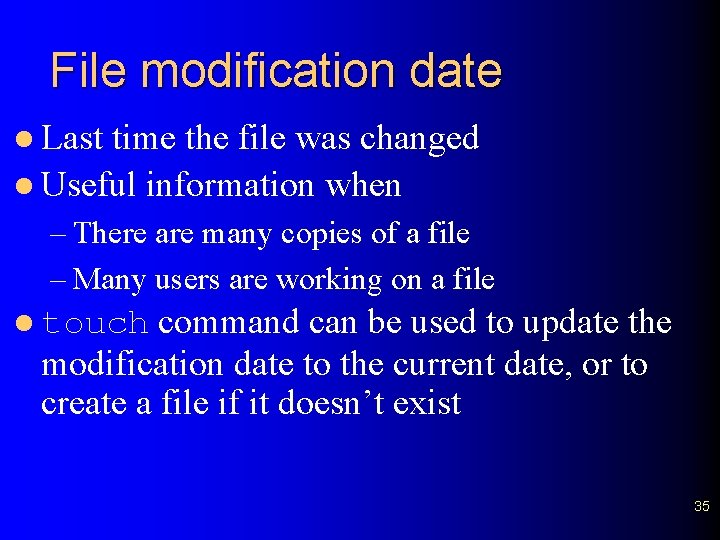 File modification date l Last time the file was changed l Useful information when