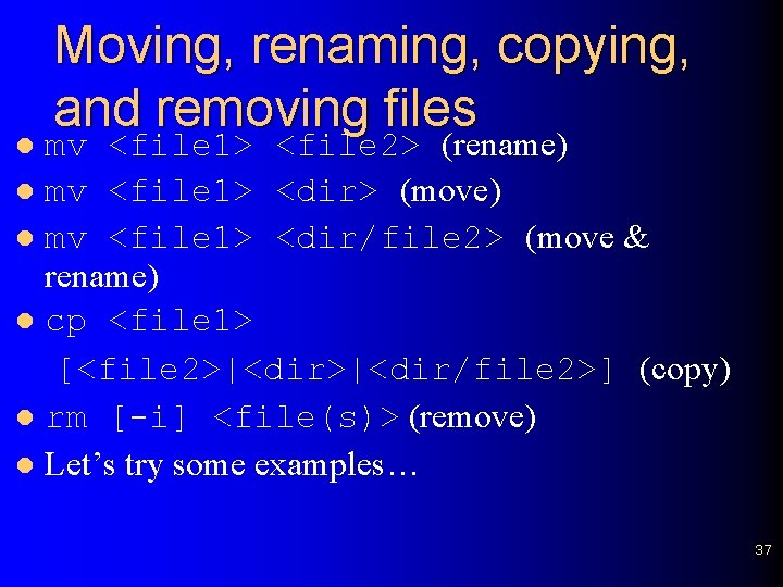 Moving, renaming, copying, and removing files mv <file 1> <file 2> (rename) l mv