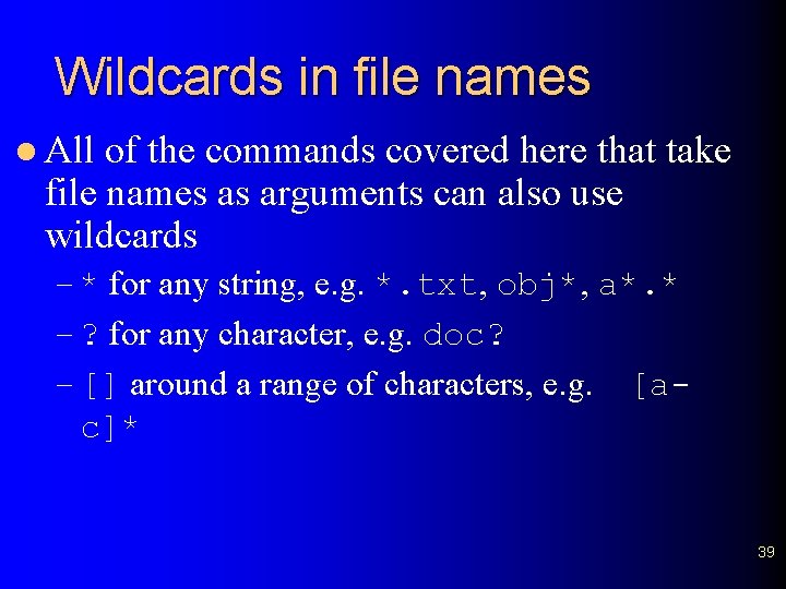 Wildcards in file names l All of the commands covered here that take file